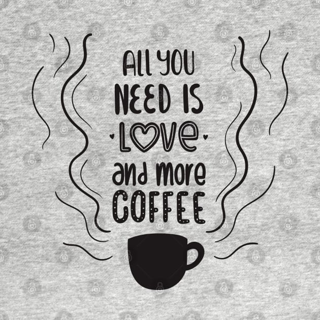 all you need is love and more coffee by TheAwesomeShop